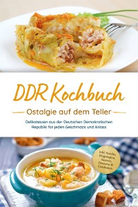 Cover DDR Kochbuch: Ostalgie auf dem Teller - Delikatessen aus der Deutschen Demokratischen Republik für jeden Geschmack und Anlass - inkl. Snacks, Eingelegtes, Saucen, Desserts & Getränken