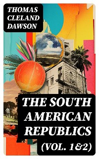 Cover The South American Republics (Vol. 1&2)