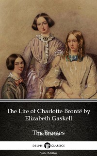 Cover The Life of Charlotte Brontë by Elizabeth Gaskell (Illustrated)
