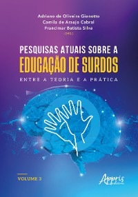 Cover Pesquisas Atuais Sobre a Educação de Surdos: Entre a Teoria e a Prática: Volume 3