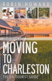 Cover Moving to Charleston: The Un-Tourist Guide