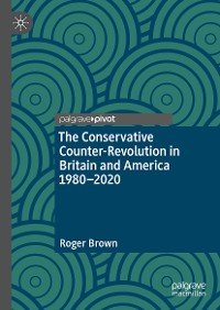 Cover The Conservative Counter-Revolution in Britain and America 1980-2020
