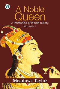 Cover A Noble Queen: A Romance Of Indian History Volume 1 (English Edition)