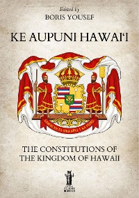 Cover Ke Aupuni Hawai‘i. The Constitutions of the Kingdom of Hawaii