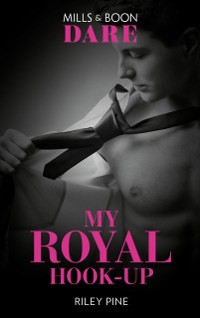 Cover My Royal Hook-Up (Mills & Boon Dare) (Arrogant Heirs, Book 3)