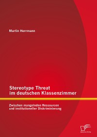 Cover Stereotype Threat im deutschen Klassenzimmer: Zwischen mangelnden Ressourcen und institutioneller Diskriminierung