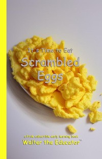 Cover It's Time to Eat Scrambled Eggs