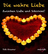 Cover Die wahre Liebe: Zwischen Liebe und Schicksal!