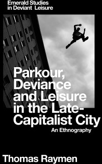 Cover Parkour, Deviance and Leisure in the Late-Capitalist City