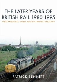 Cover Later Years of British Rail 1980-1995: West Midlands, Wales and South-West England