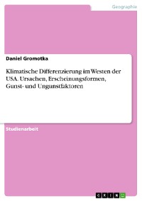 Cover Klimatische Differenzierung im Westen der USA. Ursachen, Erscheinungsformen,  Gunst- und Ungunstfaktoren