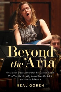 Cover Beyond the Aria: Artistic Self-Empowerment for the Classical Singer