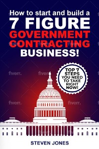 Cover How To Start And Build A 7-Figure Government Contracting Business!