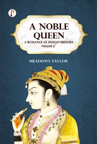 Cover A Noble Queen: A Romance of Indian History Volume 2
