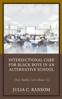 Cover Intersectional Care for Black Boys in an Alternative School