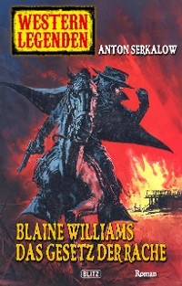 Cover Western Legenden 33: Blaine Williams - Das Gesetz der Rache