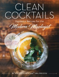 Cover Clean Cocktails: Righteous Recipes for the Modernist Mixologist