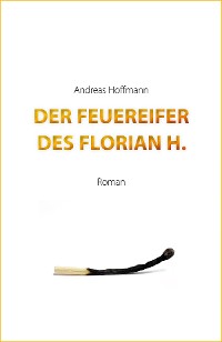 Cover Der Feuereifer des Florian H.