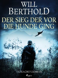 Cover Der Sieg der vor die Hunde ging - Tatsachenroman