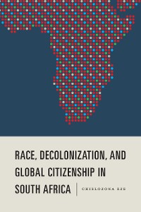 Cover Race, Decolonization, and Global Citizenship in South Africa