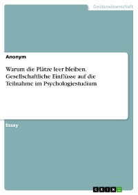 Cover Warum die Plätze leer bleiben. Gesellschaftliche Einflüsse auf die Teilnahme im Psychologiestudium