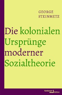 Cover Die kolonialen Ursprünge moderner Sozialtheorie