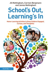Cover School's Out, Learning's In: Home-Learning Activities to Keep Children Engaged, Curious, and Thoughtful