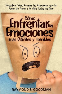 Cover Cómo Enfrentar tus Emociones más Difíciles y Temibles