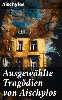 Cover Ausgewählte Tragödien von Aischylos