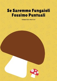 Cover Se Saremmo Fungaioli Fossimo Puntuali