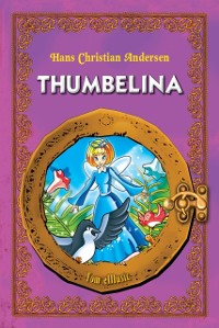 Cover Thumbelina. An Illustrated Classic Fairy Tale for Kids by Hans Christian Andersen