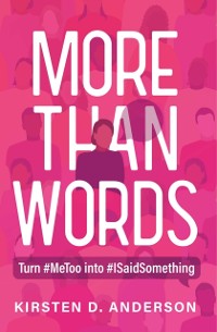 Cover More Than Words : Turn #MeToo into #ISaidSomething