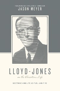 Cover Lloyd-Jones on the Christian Life (Foreword by Sinclair B. Ferguson)