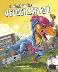 Cover I Want to Be a Velociraptor