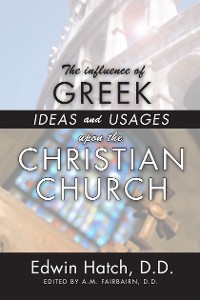 Cover The Influence of Greek Ideas and Usages upon the Christian Church