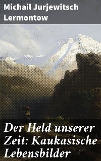 Cover Der Held unserer Zeit: Kaukasische Lebensbilder