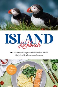 Cover Island Kochbuch: Die leckersten Rezepte der isländischen Küche für jeden Geschmack und Anlass | inkl. Fingerfood, Soßen & Dips
