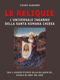Cover Le Reliquie l'universale inganno della Santa Romana Chiesa