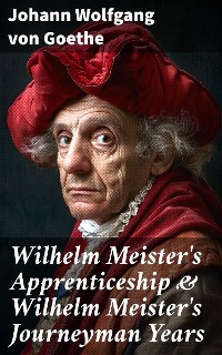 Cover Wilhelm Meister's Apprenticeship & Wilhelm Meister's Journeyman Years