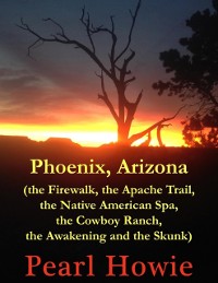 Cover Phoenix, Arizona (the Firewalk, the Apache Trail, the Native American Spa, the Cowboy Ranch, the Awakening and the Skunk)