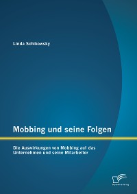 Cover Mobbing und seine Folgen: Die Auswirkungen von Mobbing auf das Unternehmen und seine Mitarbeiter