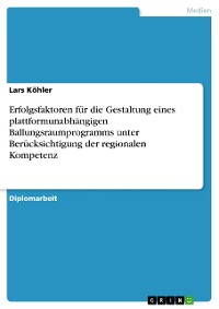 Cover Erfolgsfaktoren für die Gestaltung eines plattformunabhängigen Ballungsraumprogramms	unter Berücksichtigung der regionalen Kompetenz