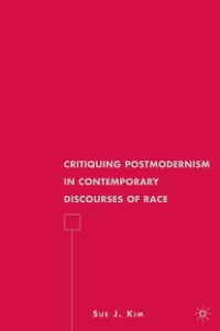 Cover Critiquing Postmodernism in Contemporary Discourses of Race