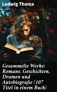 Cover Gesammelte Werke: Romane, Geschichten, Dramen und Autobiografie (107 Titel in einem Buch)