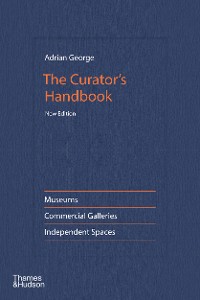 Cover The Curator's Handbook: Museums, Commercial Galleries, Independent Spaces