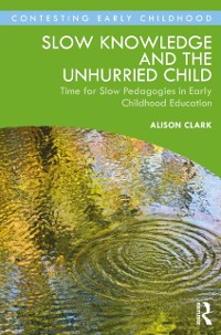 Cover Slow Knowledge and the Unhurried Child