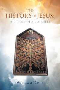 Cover THE HISTORY OF JESUS: THE BIBLE IN A NUTSHELL