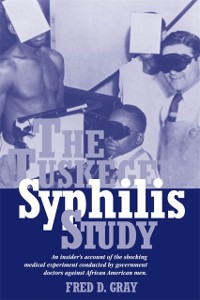 Cover The Tuskegee Syphilis Study : An Insider's Account of the Shocking Medical Experiment Conducted by Government Doctors Against African American Men