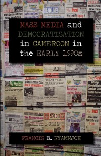 Cover Mass Media and Democratisation in Cameroon in the Early 1990s