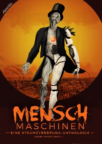 Cover Menschmaschinen - Eine Steamcyberpunk Anthologie